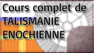 COURS COMPLET DE TALISMANIE ENOCHIENNE [upl. by Sheffie]