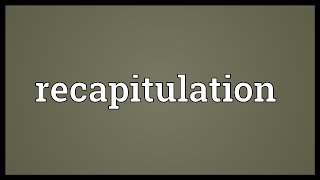 Recapitulation Meaning [upl. by Eeraj]