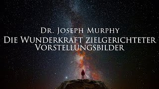 Die Wunderkraft zielgerichteter Vorstellungsbilder  Dr Joseph Murphy Hörbuch mit Naturfilm in 4K [upl. by Eimrej]