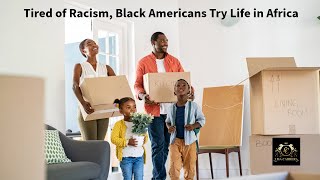 Black Americans Seek Refuge from Racism in Africa Exploring a New Chapter [upl. by Debbi557]