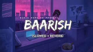 Baarish Slowed  ReverbLyrics  Half Girlfriend  Storm Edition  Suman Morning  textaudio [upl. by Siffre232]