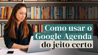 Como usar o Google Agenda do jeito certo [upl. by Nylitak]