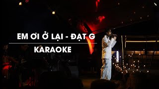 EM ƠI Ở LẠI  ĐẠT G  OFFICIAL KARAOKE  LIVE BAND [upl. by Allimac660]