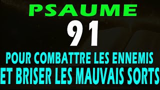 PSAUME 91 POUR BRISER LES SORTS LES MALEDICTIONS LENNEMIS ET NOUS PROTEGER DU MAL 14 août 2024 [upl. by Coulombe]