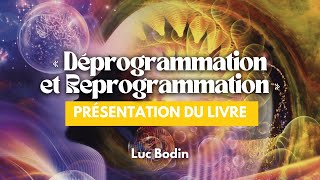 Présentation du livre « Déprogrammation amp Reprogrammation » de Luc Bodin [upl. by Ronen]