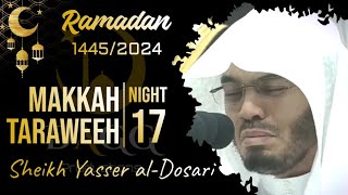 EMOTIONAL  Makkah Taraweeh 20241445 Night 17  Sheikh Yasser alDosari  ياسرالدوسري [upl. by Nuncia]