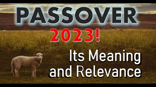 Passover 2023  Its Meaning and Relevance [upl. by Ainalem4]