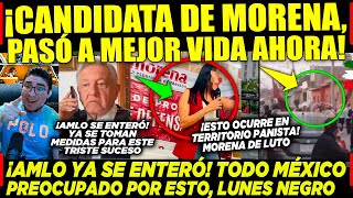 LUNES NEGRO CANDIDATA DE MORENA PASÓ A MEJOR VIDA ¡AHORA EN TERRITORIO PANISTA AMLO ¡YA SE ENTERÓ [upl. by Adnol]