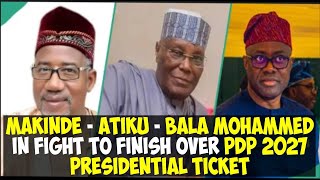 MAKINDE  ATIKU  BALA MOHAMMED IN FIGHT TO FINISH OVER PDP 2027 PRESIDENTIAL TICKET [upl. by Opal596]