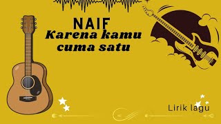 Naif  Karena kamu cuma satu quotLirik laguquot [upl. by Nonnaer]