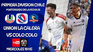 UNION LA CALERA vs COLO COLO  PRIMERA DIV DE CHILE  PENDIENTE DE LA FECHA 25  EN VIVO [upl. by Gapin]