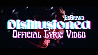 LeGrand  DISILLUSIONED Official Lyric Video [upl. by Sigismondo]