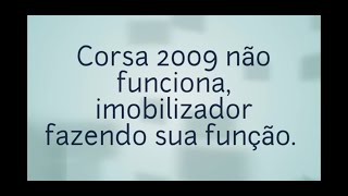 Corsa 2009 não pega  funciona imobilizador fazendo sua função [upl. by Ttevi]