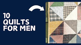 10 Quilt Ideas for Men [upl. by Aissela]