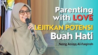 PARENTING WITH LOVE LEJITKAN POTENSI BUAH HATI  NENG ANIQQ AL FAQIROH [upl. by Aruasi48]