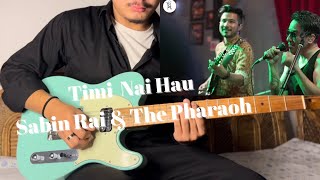 Timi Nai Hau  Sabin Rai amp The Pharaoh  Guitar Cover [upl. by Jon851]