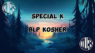 BLP KOSHER  Special K Lyrics [upl. by Enilrae557]