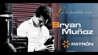 Lo he perdido todo  Bryan Muñoz [upl. by Orlosky]