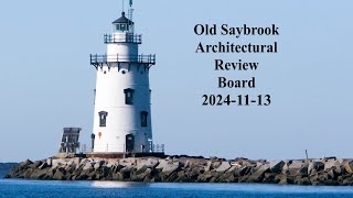 Old Saybrook Architectural Review Board November 13 2024 [upl. by Eisor]