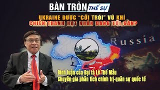 Bàn tròn thế sự UKRAINE ĐƯỢC “CỞI TRÓI” VŨ KHÍ CHIẾN TRANH HẠT NHÂN ĐANG TỚI GẦN [upl. by Firmin]