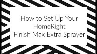 How to Set Up Your HomeRight Finish Max Extra Paint Sprayer [upl. by Nnaeiram]