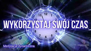 WYKORZYSTAJ SWÓJ CZAS medytacja dynamiczna z Algorytmów Sukcesu 20 OdNowa [upl. by Pachston]