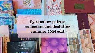 Eyeshadow palette collection and declutter summer 2024 edit [upl. by Glaser]