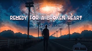 Remedy For A Broken Heart  Gremlin Lyrics [upl. by Lise556]