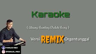 Karaoke Banting Dedek Bang  Abang Banting Dedek Bang  REMIX FULL Orgentunggal [upl. by Kessler]