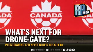 The latest on ‘dronegate’ and a grade for Canada Soccer CEO Kevin Blue [upl. by Zrike873]