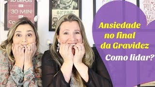 ANSIEDADE NO FINAL DA GRAVIDEZ o que fazer para se livrar dela  Com SILVIA FARO [upl. by Ursala210]