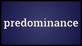 Predominance Meaning [upl. by Luckett]