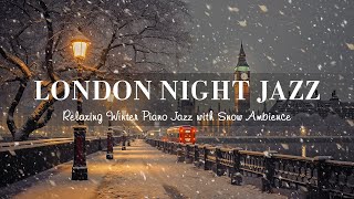 Winter London Night Jazz  Soft Jazz Piano Instrumental Music  Soothing Background Music for Sleep [upl. by Dlabihcra]