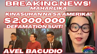 IYAKAN NA WOW 2 MILLION DOLLARS DEFAMATION SUIT MAHARLIKA KINASUHAN SA AMERICA NI AVEL BACUDIO [upl. by Sateia]