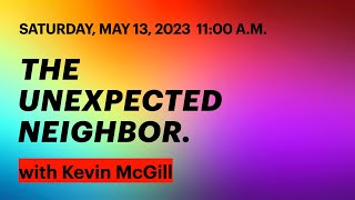 May 13 2023 Kevin McGill  The Unexpected Neighbor [upl. by Hannahoj]