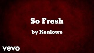 Kenlowe  So Fresh AUDIO [upl. by Immas810]