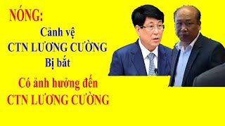 NÓNG Cảnh vệ Chủ tịch nước Lương Cường bị bắt  CTN Lương Cường có phải chịu trách nhiệm [upl. by Aihsyt]