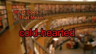 What does coldhearted mean [upl. by Ahseem]