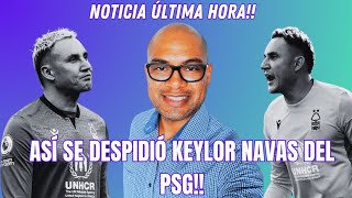 ÚLTIMA HORA CON ÉSTAS EMOTIVAS PALABRAS SE DESPIDIÓ KEYLOR NAVAS DEL PSG😔😔😔 [upl. by Shira99]