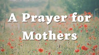 A Prayer for Mothers  I Love You Mom  Mother’s Prayer  Message to Mothers [upl. by Abernon]