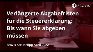 Verlängerte Abgabefristen für die Steuererklärung Bis wann Sie abgeben müssen [upl. by Comptom]