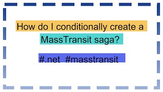 How do I conditionally create a MassTransit saga [upl. by Konopka]