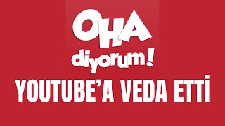 Oha Diyorum Youtubea Veda Etti [upl. by Niltiak]