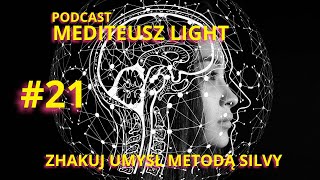 PODCAST MEDITEUSZ LIGHT 21  ZHAKUJ UMYSŁ METODĄ SILVY [upl. by Jola]