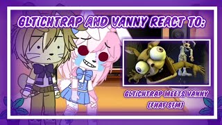 Glitchtrap and Vanny React to Glitchtrap Meets Vanny FNAF SFM  Gacha Club [upl. by Bathesda917]