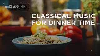 Classical Music for Dinnertime  unCLASSIFIED [upl. by Krall]