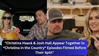 Christina Haack amp Josh Hall Appear Together in Christina in the Country Episodes Filmed [upl. by Eirruc]