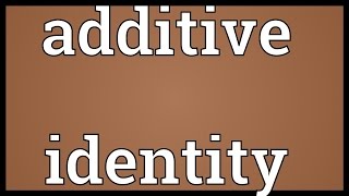 Additive identity Meaning [upl. by Asiram]