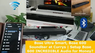 Bose Ultra Smart Bose 600 Soundbar at Currys  Setup Bose 600 INCREDIBLE Audio for Money [upl. by Maurita319]