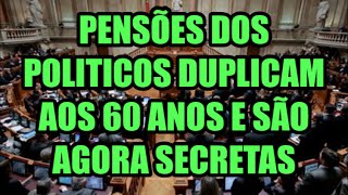 Pensões de políticos duplicam aos 60 anos começam aos 42 anos e são agora secretas [upl. by Creigh]